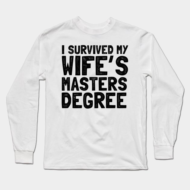 I survived my wife's masters degree Long Sleeve T-Shirt by Shirtttee